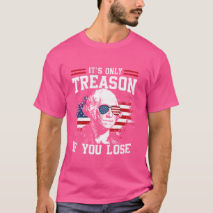 Camiseta É Apenas Traição se Você Perder George Washington