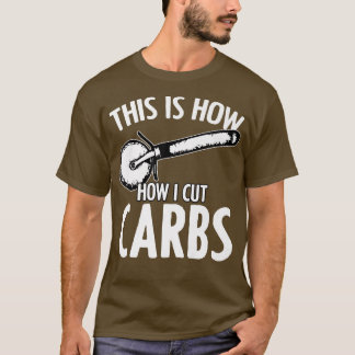 Camiseta É Assim Que Eu Corto Carboidratos Engraçados Humor