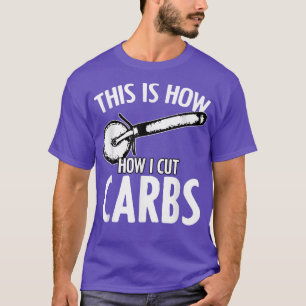 Camiseta É Assim Que Eu Corto Carboidratos Engraçados Humor