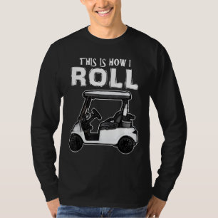 Camiseta É assim que eu faço um carrinho de golfe engraçado