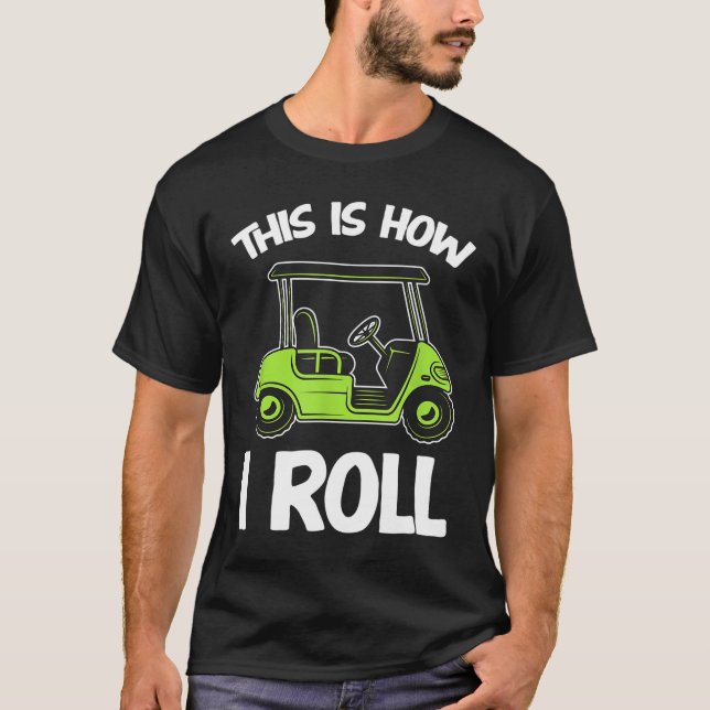 Camiseta É assim que eu giro Golf Carrinho de Golfe Golfist (Frente)
