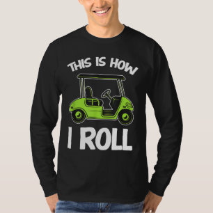 Camiseta É assim que eu giro Golf Carrinho de Golfe Golfist