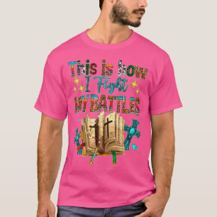 Camiseta É Assim Que Eu Luto Com As Minhas Batalhas Da Cruz
