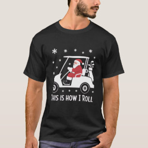 Camiseta É assim que eu rodo Papai Noel engraçado andando d