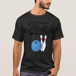 Camiseta É Assim Que Eu Rolo A Bola de boliche Strike Team 