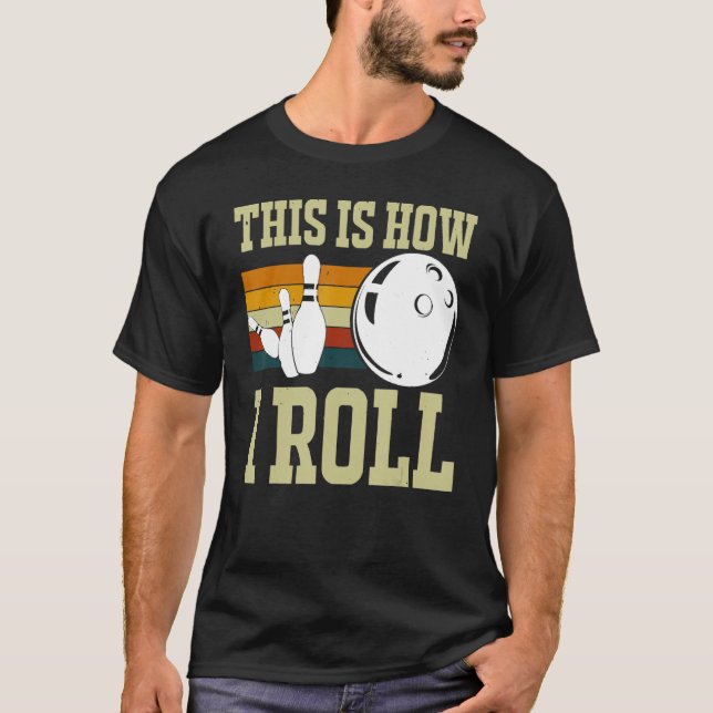 Camiseta É Assim Que Eu Rolo A Boliche Da Boliche Engraçada (Frente)
