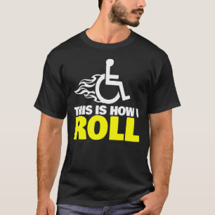 Camiseta É Assim Que Eu Rolo A Cadeira De Rodas