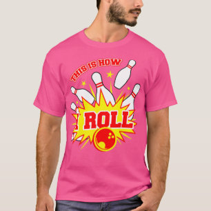 Camiseta É Assim Que Eu Rolo A Equipe De Boliches