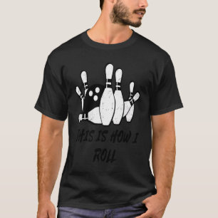 Camiseta É Assim Que Eu Rolo A Equipe De Greve De Boliches.