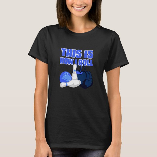 Camiseta É Assim Que Eu Rolo Acessórios De Boliches De Boli (Frente)