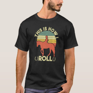 Camiseta É Assim Que Eu Rolo As Mulheres Equestres