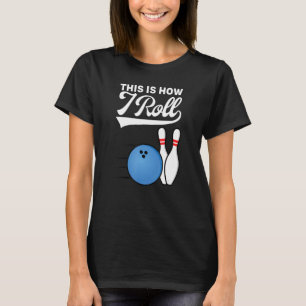 Camiseta É Assim Que Eu Rolo Bola de Boliche Equipe de Stri