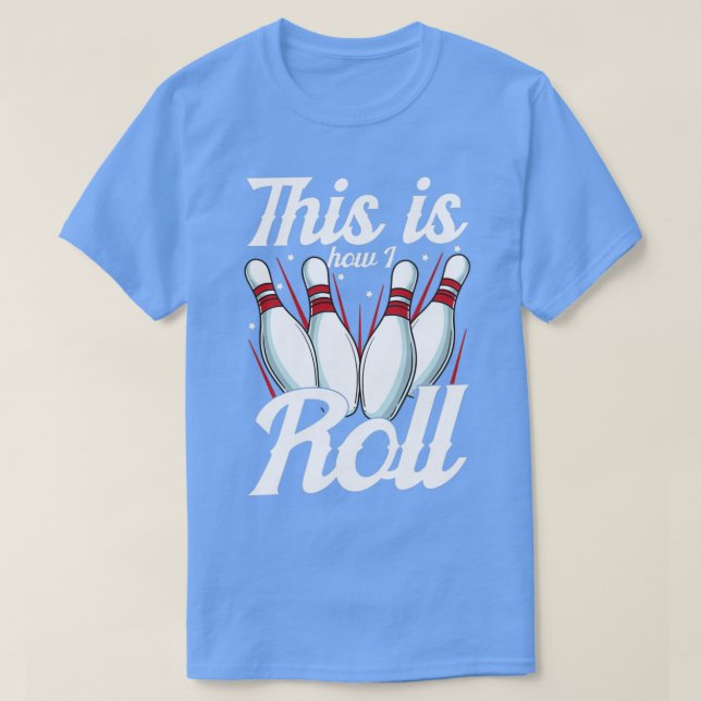 Camiseta É Assim Que Eu Rolo Boliches Engraçadas (Frente do Design)