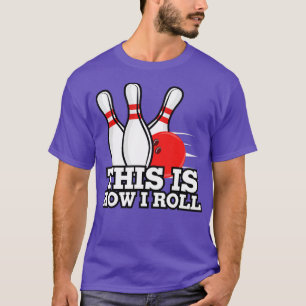 Camiseta É Assim Que Eu Rolo Boliches Engraçadas De Dez Pin