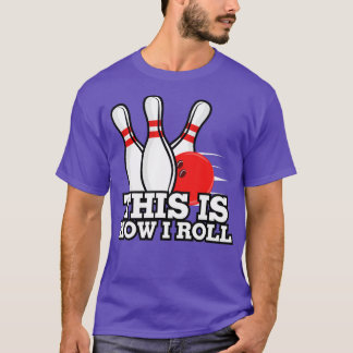 Camiseta É Assim Que Eu Rolo Boliches Engraçadas De Dez Pin