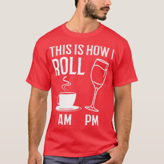 Camiseta É assim que eu rolo Café engraçado AM Vinho PM Álc