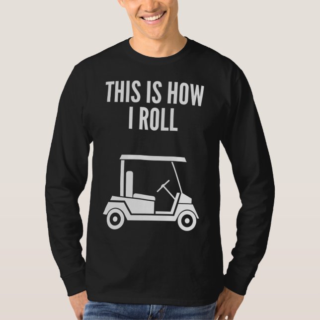 Camiseta É Assim Que Eu Rolo Carrinho De Golfe (Frente)