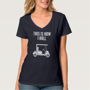 Camiseta É Assim Que Eu Rolo Carrinho De Golfe