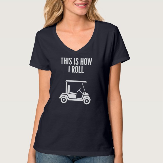 Camiseta É Assim Que Eu Rolo Carrinho De Golfe (Frente)