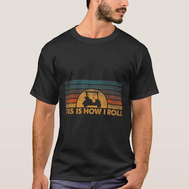 Camiseta É Assim Que Eu Rolo Carrinho de Golfe Antigo 1  (Frente)