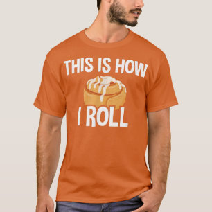Camiseta É Assim Que Eu Rolo, Cinnamon Roll Baking Lover 27