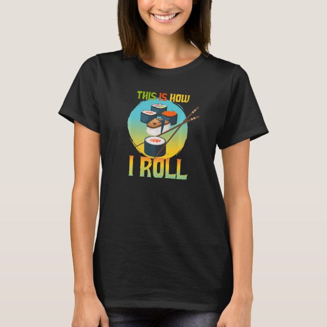 Camiseta É Assim Que Eu Rolo Comida Japonesa Bonita Eu Amo  (Frente)