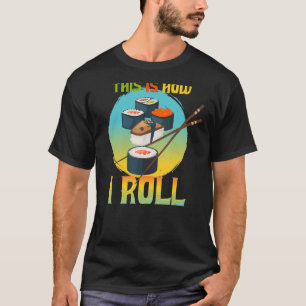 Camiseta É Assim Que Eu Rolo Comida Japonesa Bonita Eu Amo