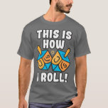 Camiseta É Assim Que Eu Rolo Dreidel Engraçado Pun<br><div class="desc">É Assim Que Eu Rolo Dreidel Engraçado Pun.</div>