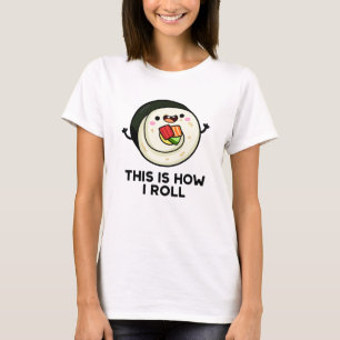 Camiseta É Assim Que Eu Rolo Engraçado Sushi Pun