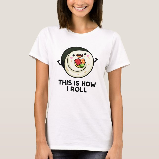 Camiseta É Assim Que Eu Rolo Engraçado Sushi Pun (Frente)