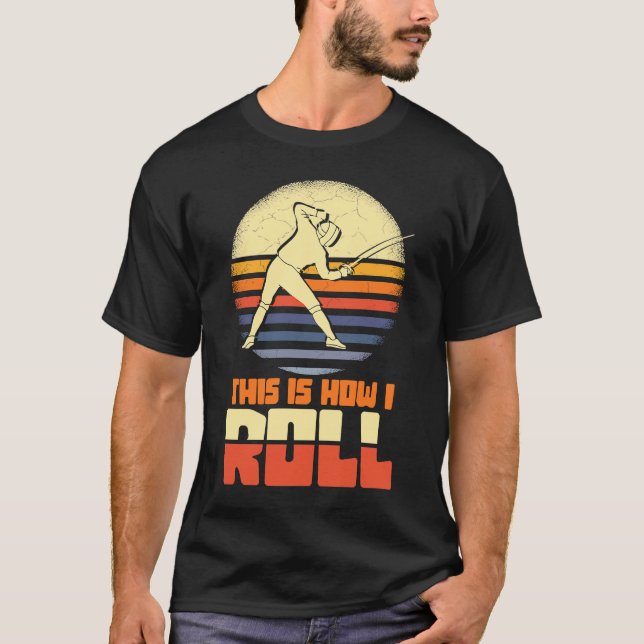 Camiseta É Assim Que Eu Rolo Esgrima Saber Epee Fencer (Frente)