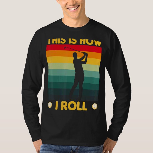 Camiseta É Assim Que Eu Rolo Golf Carrinho De Golfe (Frente)