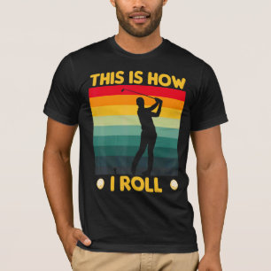 Camiseta É Assim Que Eu Rolo Golf Carrinho De Golfe