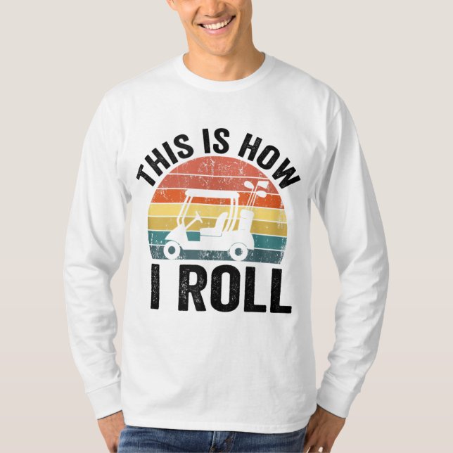 Camiseta É Assim Que Eu Rolo Golfe Engraçado (Frente)