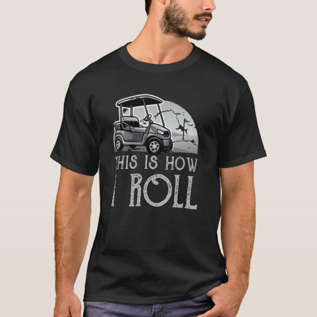 Camiseta É Assim Que Eu Rolo O Carrinho De Golfe_3 (Frente)