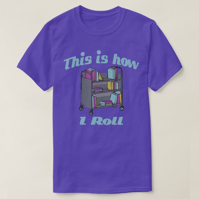 Camiseta É Assim Que Eu Rolo O Carrinho Do Livro De Bibliot (Frente do Design)