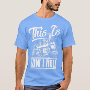 Camiseta É Assim Que Eu Rolo O Engenheiro De Comboio Na Pla