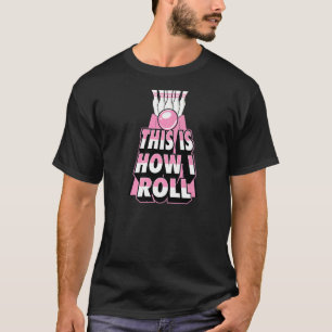 Camiseta É Assim Que Eu Rolo O Humor Da Piada Da Boliche 1