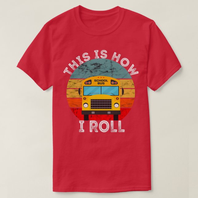 Camiseta É Assim Que Eu Rolo O Ônibus Engraçado Da Escola. (Frente do Design)