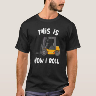 Camiseta É Assim Que Eu Rolo O Operador De Empilhadeira De