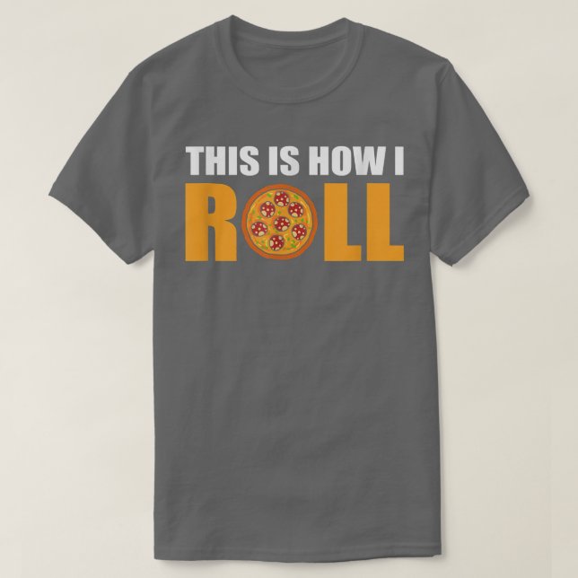 Camiseta É Assim Que Eu Rolo Pizza  (Frente do Design)