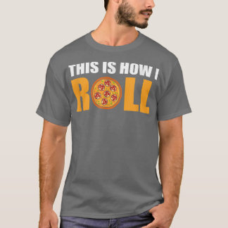Camiseta É Assim Que Eu Rolo Pizza