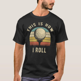 Camiseta É Assim Que Eu Rolo Presente Engraçado para Amante