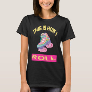 Camiseta É assim que eu rolo skates, skates rolantes