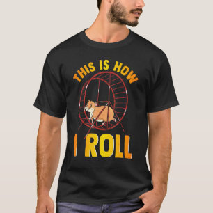 Camiseta É Assim Que Eu Rolo Um Lado De Hamster De Pet