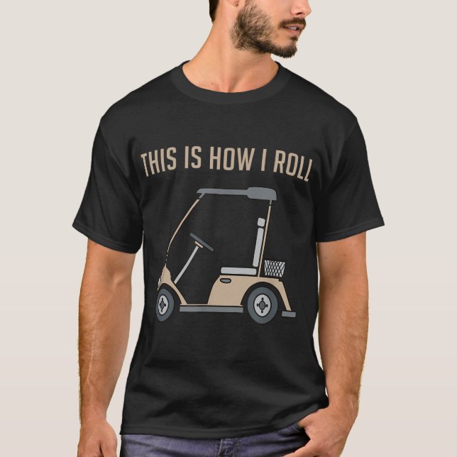 Camiseta É Assim Que Eu Torno O Carrinho De Golfe Engraçado (Frente)