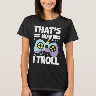Camiseta É assim que eu Troll engraçado para amantes de vid