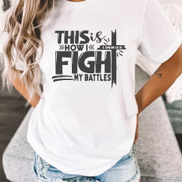Camiseta É Assim Que Luto Contra A Fé Das Minhas Batalhas