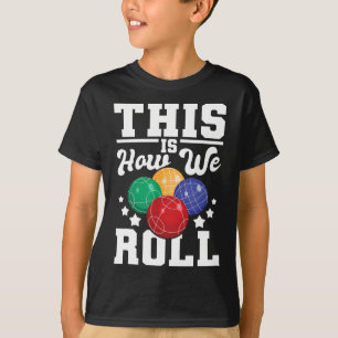 Camiseta É Assim Que Nós Rolamos - Bocce O Jogo Da Boliche 