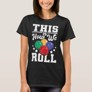 Camiseta É Assim Que Nós Rolamos - Bocce O Jogo Da Boliche